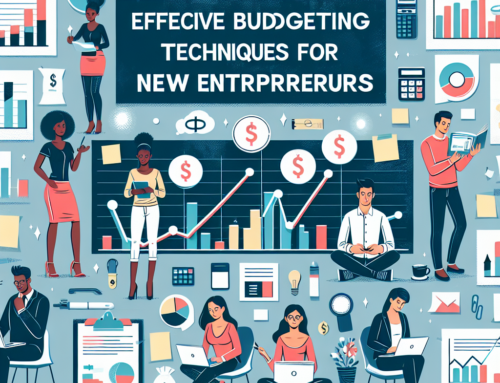 Effective Budgeting Techniques for New Entrepreneurs